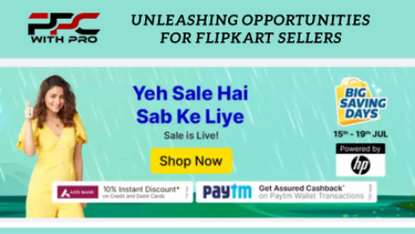 Unleashing Opportunities for Flipkart Sellers Flipkart Big Billion Days 2023 Unleashing Opportunities for Flipkart Sellers PPC with PRO ppcwithpro date
